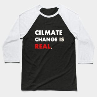 Climate Change is Real Baseball T-Shirt